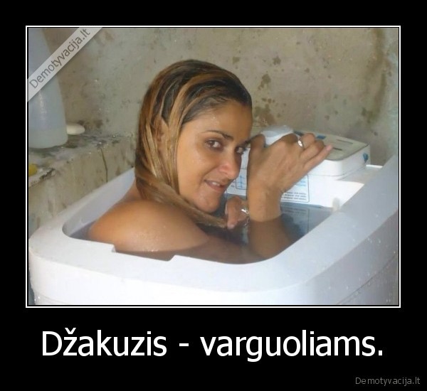 Džakuzis - varguoliams.