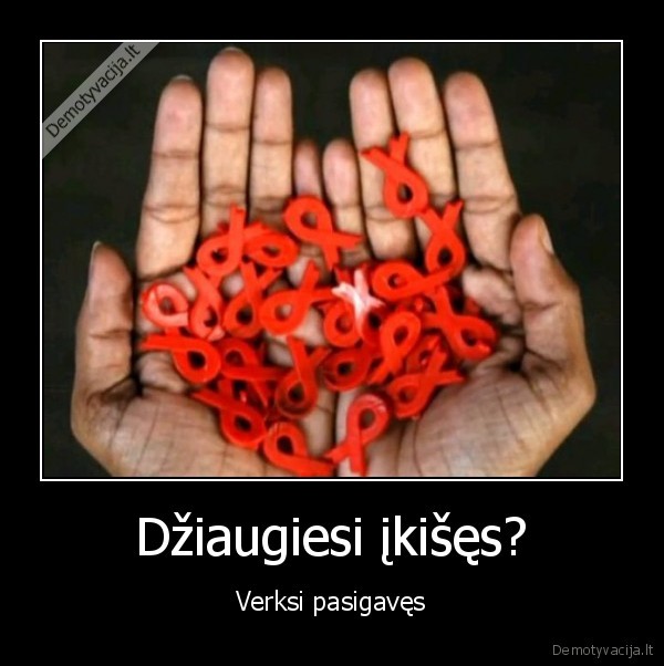 Džiaugiesi įkišęs?