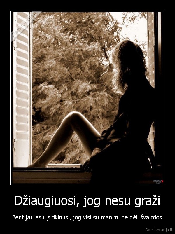 Džiaugiuosi, jog nesu graži