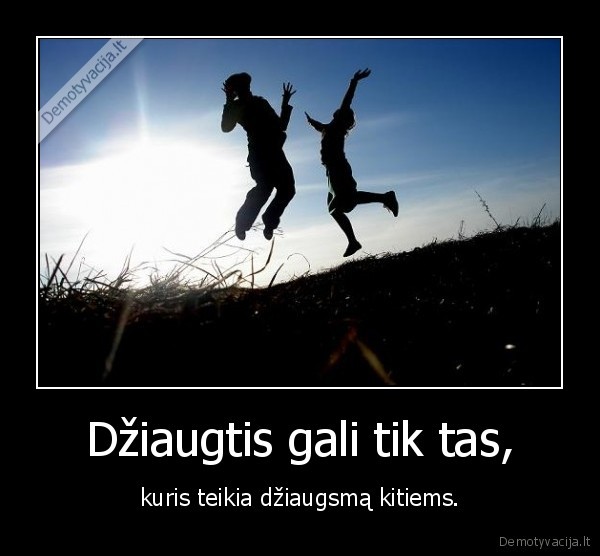 Džiaugtis gali tik tas,