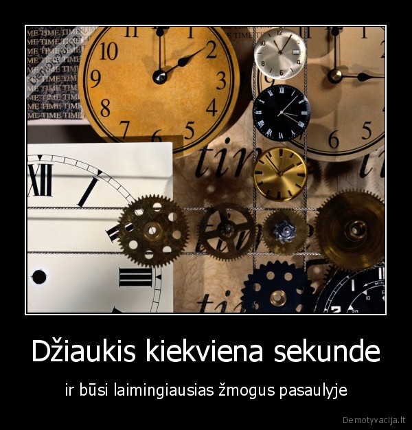 Džiaukis kiekviena sekunde