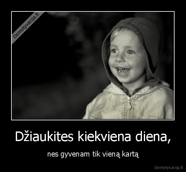 Džiaukites kiekviena diena,