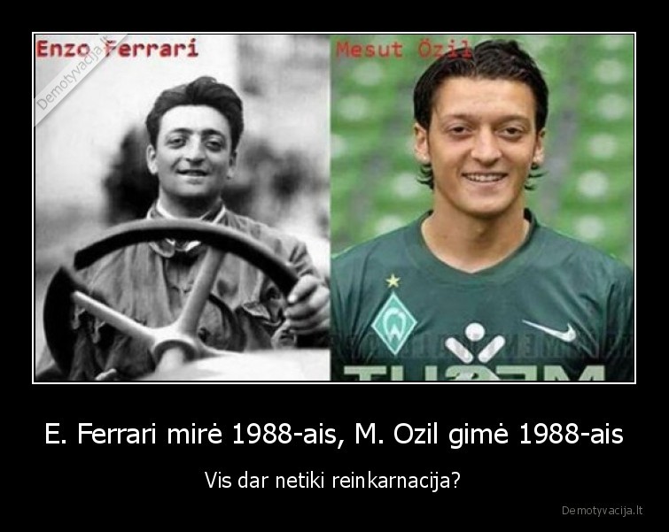 reinkarnacija,mesutas, ozilis,enzo, ferrari