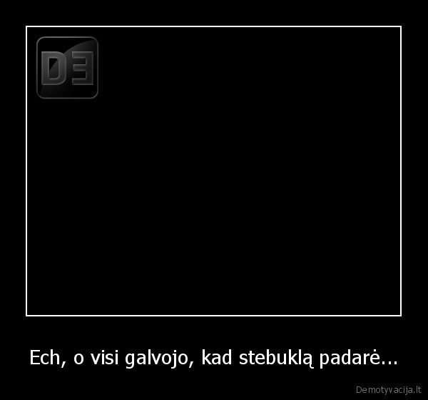 Ech, o visi galvojo, kad stebuklą padarė...