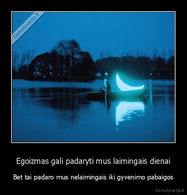 Egoizmas gali padaryti mus laimingais dienai