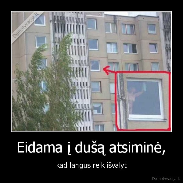 Eidama į dušą atsiminė,