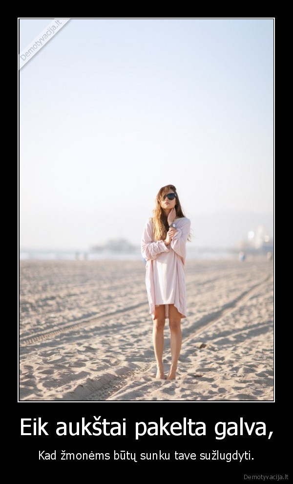 Eik aukštai pakelta galva,