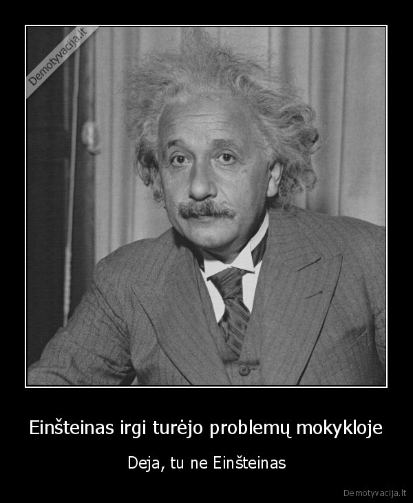 Einšteinas irgi turėjo problemų mokykloje