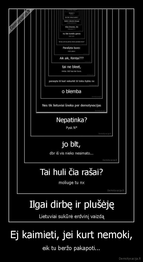 Ej kaimieti, jei kurt nemoki,