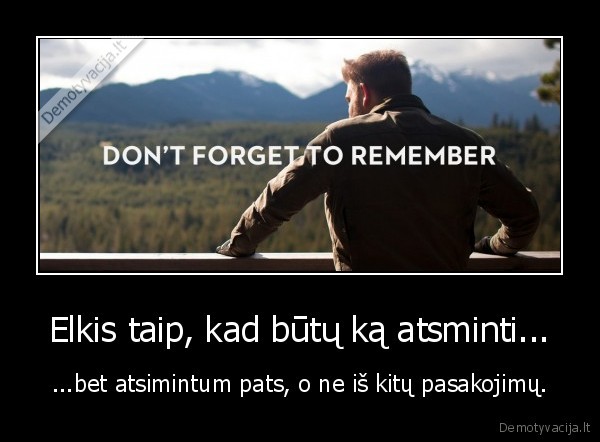Elkis taip, kad būtų ką atsminti...