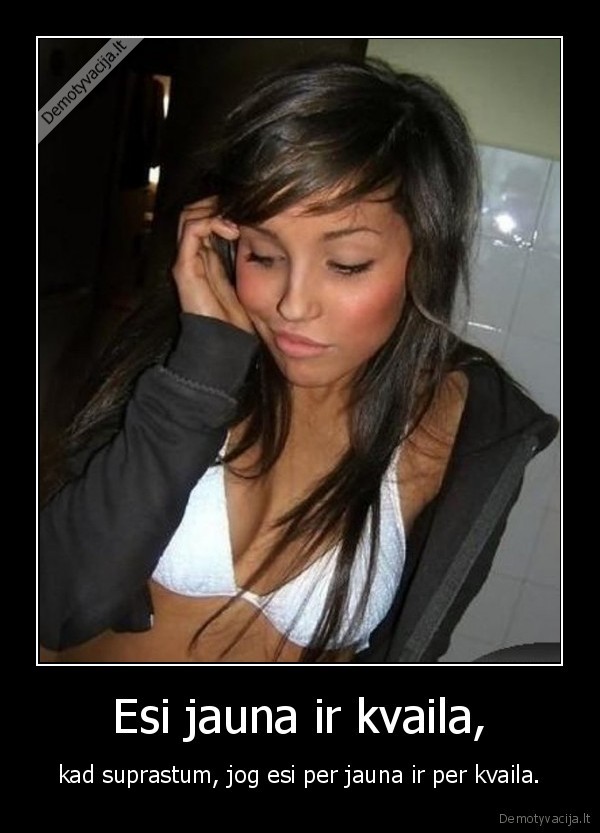 Esi jauna ir kvaila,