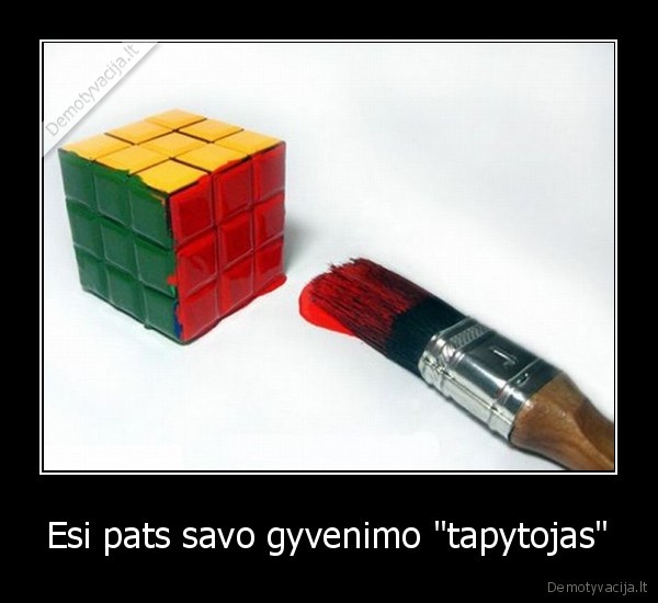 Esi pats savo gyvenimo "tapytojas"