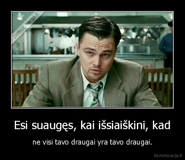 draugai,draugyste,subrendimas,deja