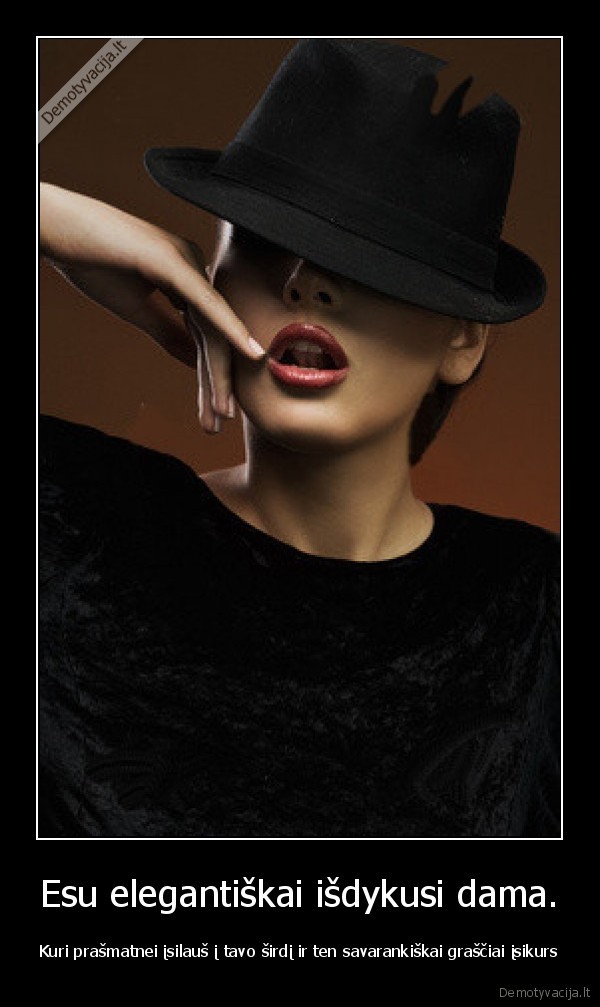 Esu elegantiškai išdykusi dama.