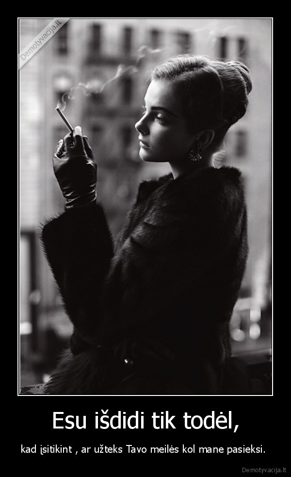 Esu išdidi tik todėl,