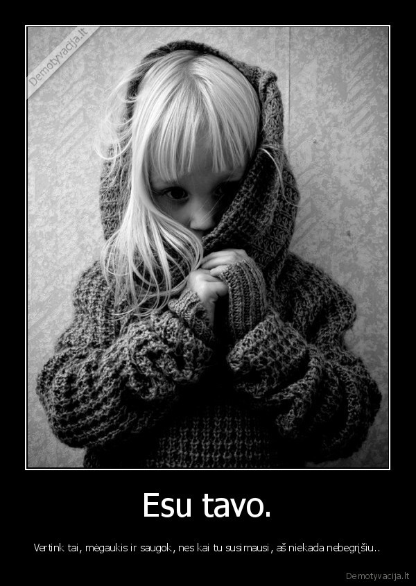 vaikai,tavo,megautis,vertinti,saugoti,susimauti,nebegristi,niekada,mergaite