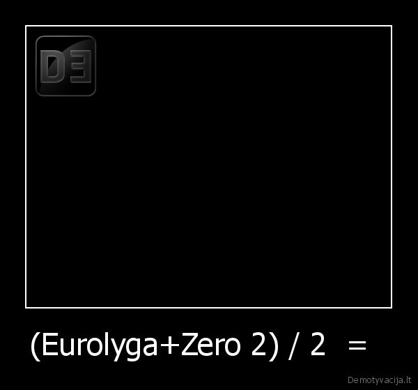 (Eurolyga+Zero 2) / 2  =  