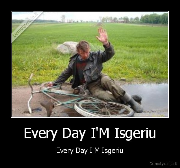 Every Day I'M Isgeriu