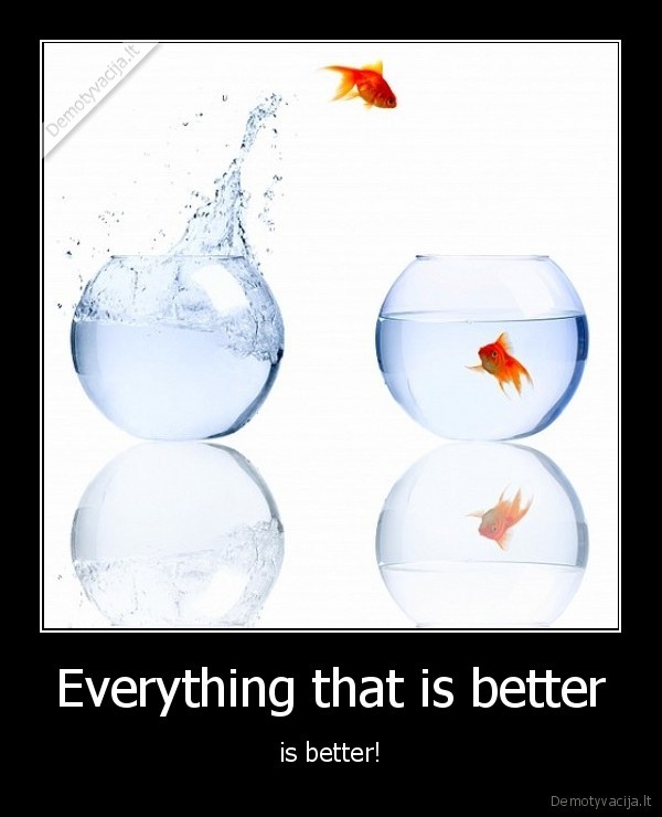 Everything that is better