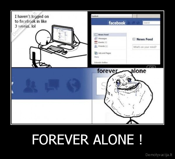 FOREVER ALONE !
