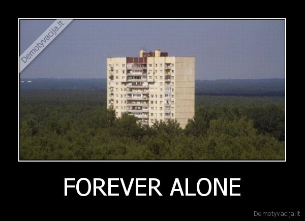 FOREVER ALONE