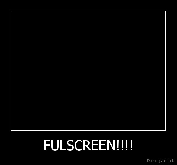 FULSCREEN!!!!