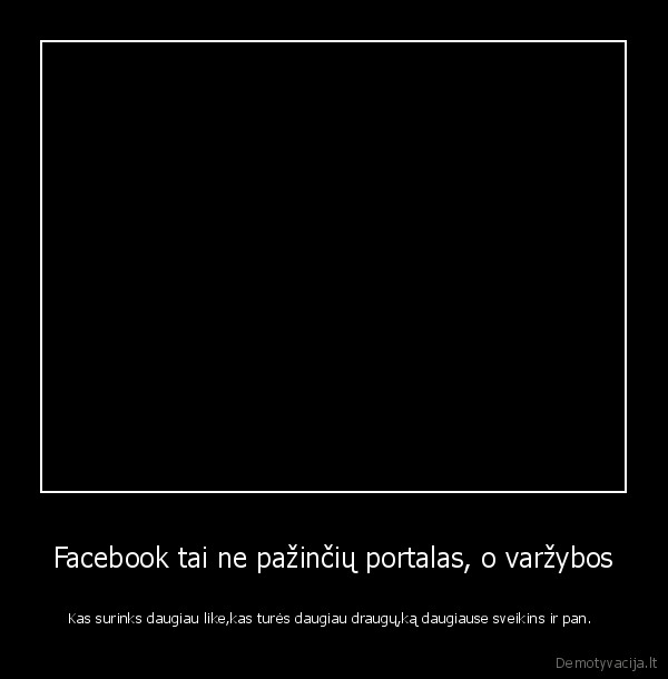 facebook, varzybos, kvailas, tinklapis, kurio, as, nemegstu, nes, nesu, ten, populiarus