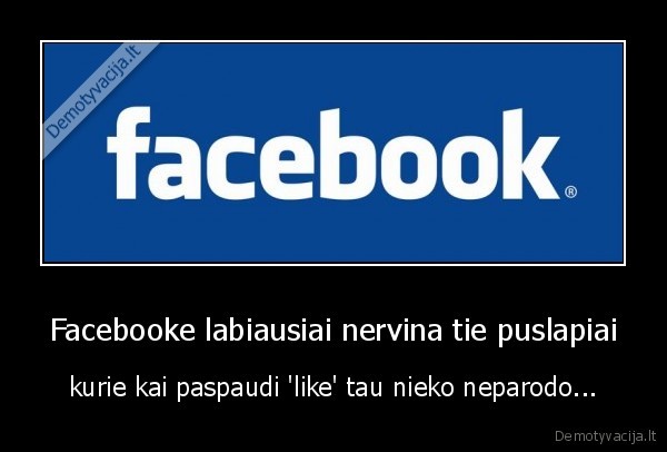 Facebooke labiausiai nervina tie puslapiai