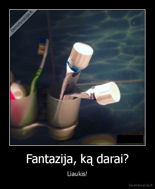 Fantazija, ką darai?