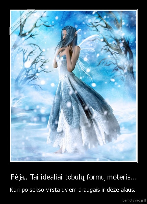 Fėja.. Tai idealiai tobulų formų moteris...