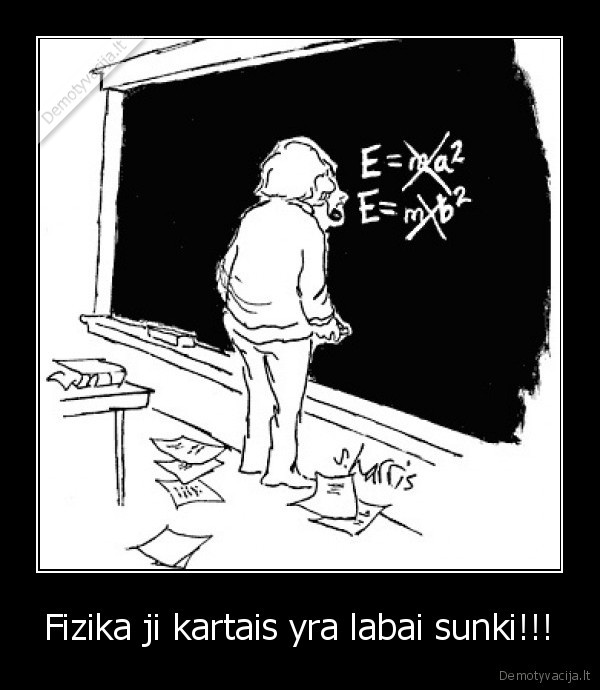 Fizika ji kartais yra labai sunki!!!