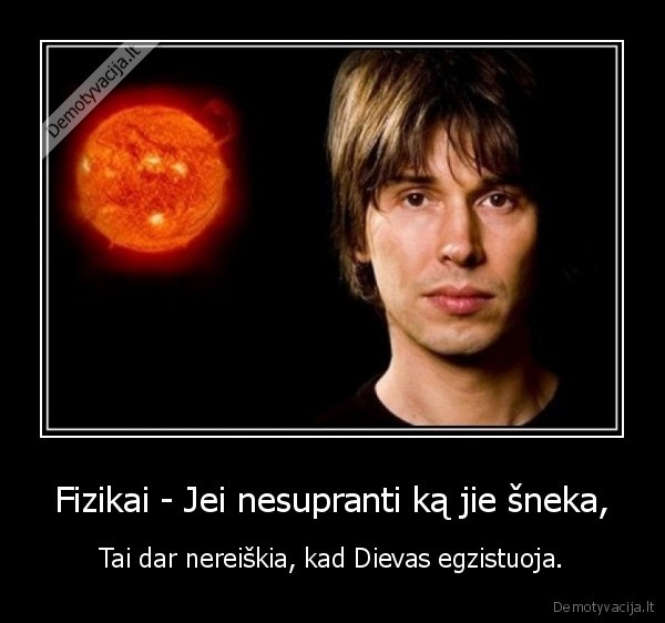 Fizikai - Jei nesupranti ką jie šneka,