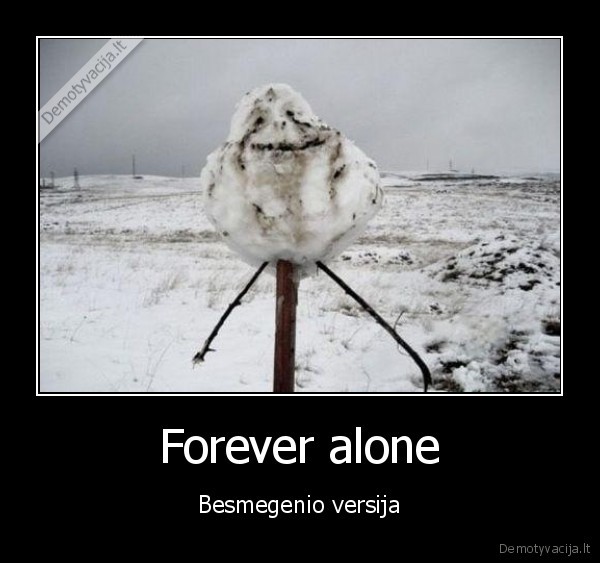 Forever alone