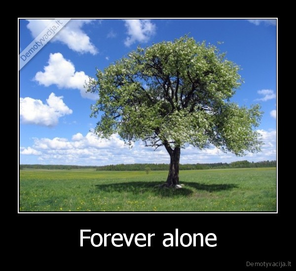 Forever alone