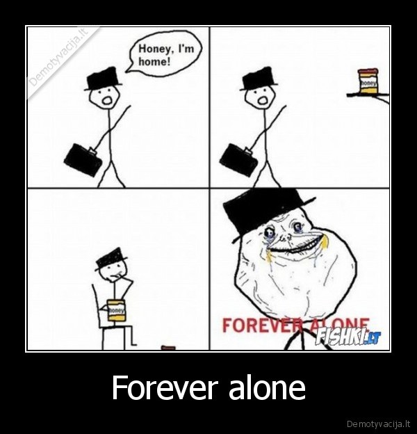 Forever alone