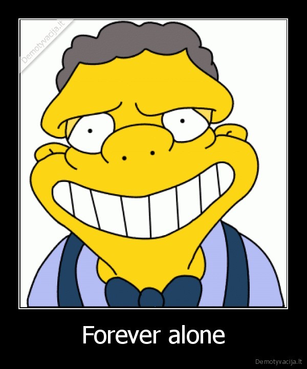 Forever alone