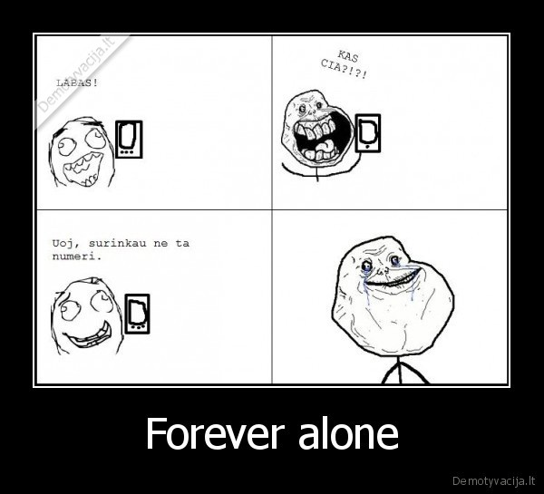 Forever alone