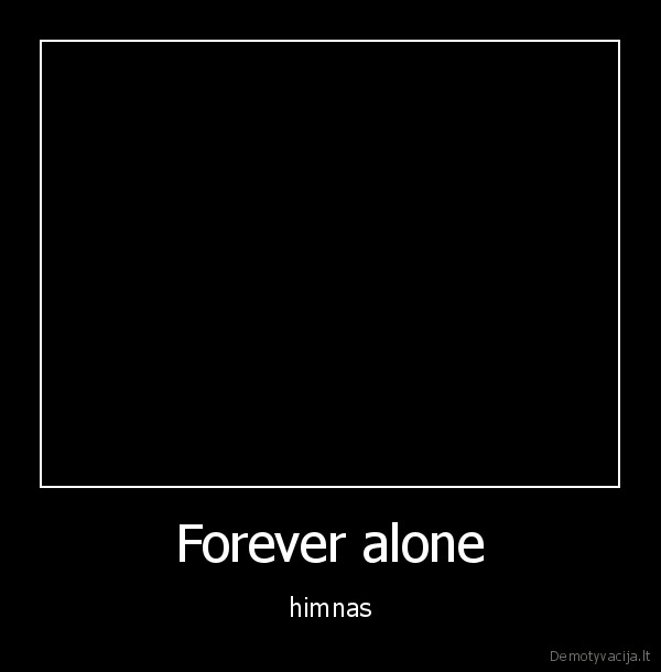 forever, alone