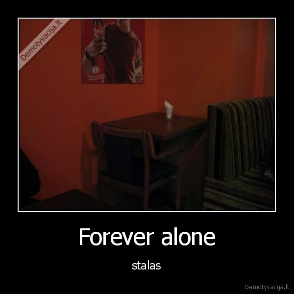 Forever alone