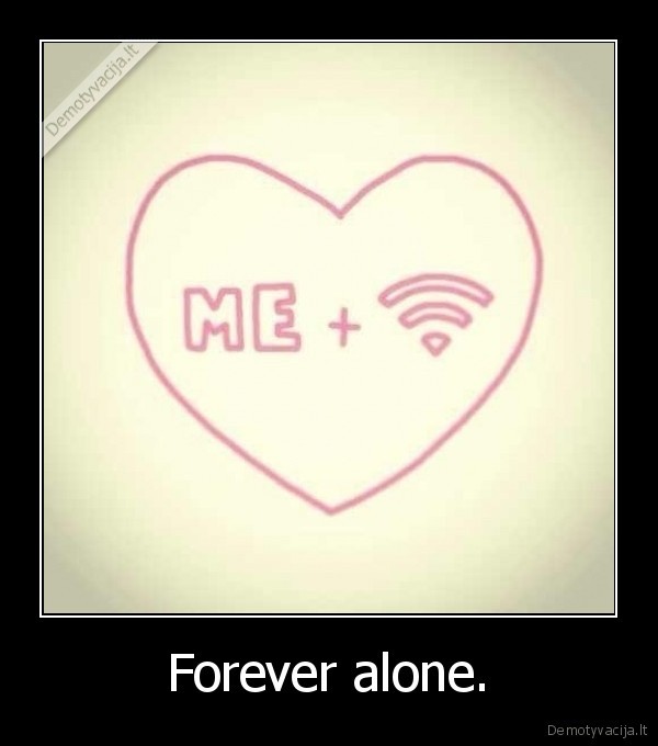 jausmai,forever, alone,vienisas,wi, fi