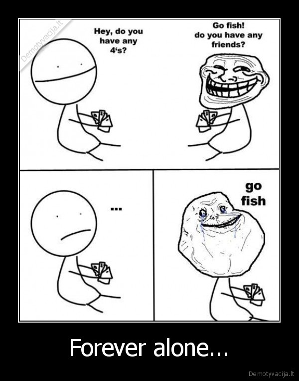Forever alone...