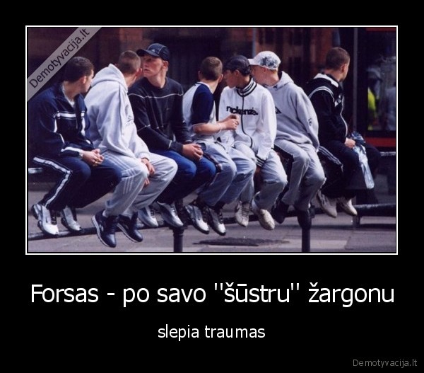 Forsas - po savo ''šūstru'' žargonu