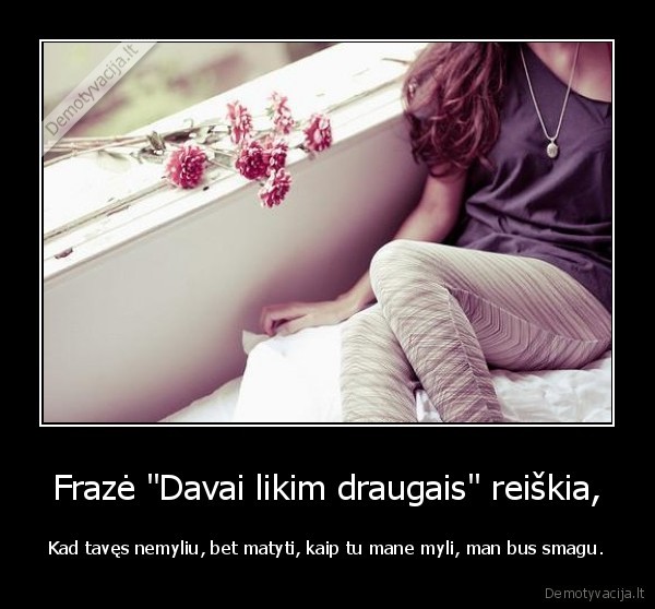 Frazė &quot;Davai likim draugais&quot; reiškia,