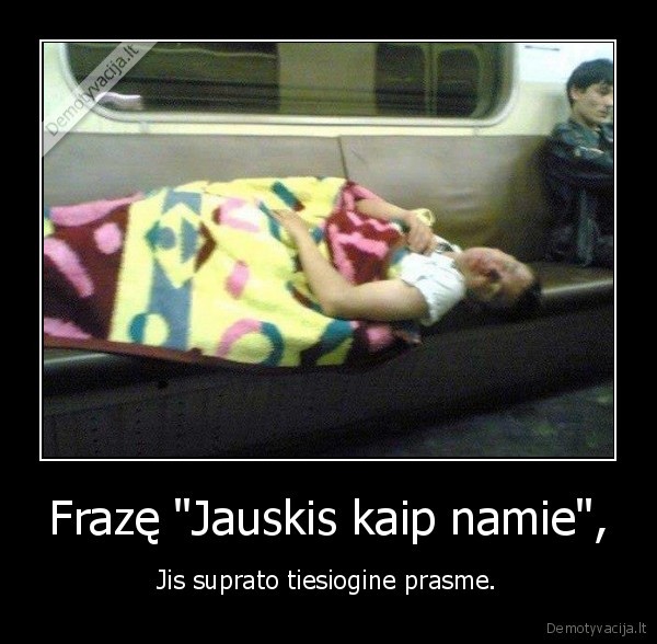 Frazę "Jauskis kaip namie",