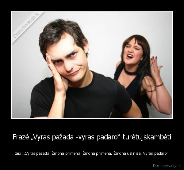 Frazė „Vyras pažada -vyras padaro“ turėtų skambėti