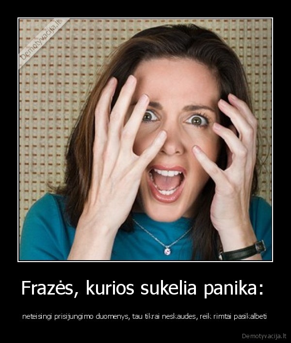 Frazės, kurios sukelia panika: 