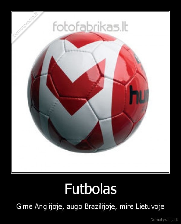futbolas,anlgija,augimas,brazilija,bubilius, kybys,mirtis,lietuvai