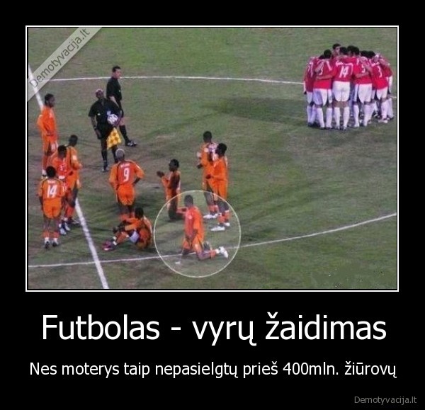 Futbolas - vyrų žaidimas