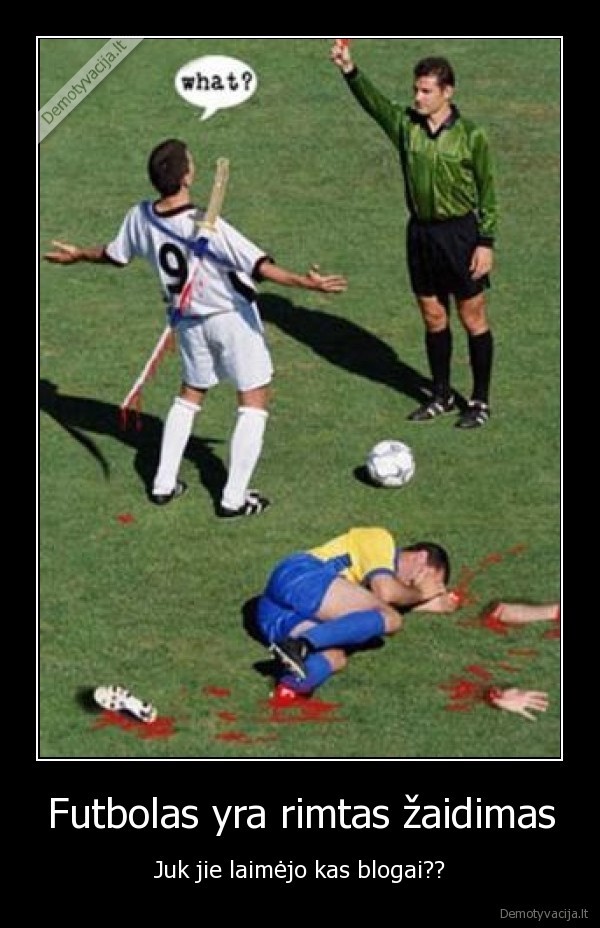 Futbolas yra rimtas žaidimas