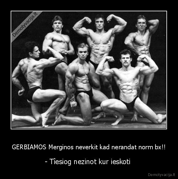 GERBIAMOS Merginos neverkit kad nerandat norm bx!!